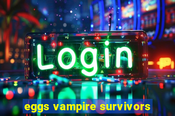 eggs vampire survivors